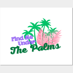 Find Me Under The Palms Posters and Art